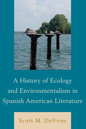Cover of the book A History of Ecology and Environmentalism in Spanish American Literature by Frieda Ekotto, Corine Tachtiris, Lindsey Green-Simms