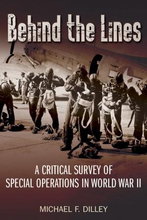 Cover of the book Behind the Lines: A Critical Survey of Special Operations in World War II by Nimmo, Stuart