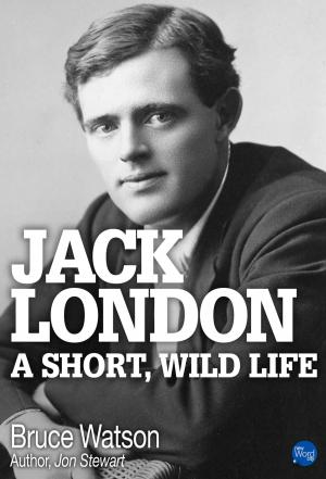 Cover of the book Jack London: A Short, Wild Life by Frederic V. Grunfeld