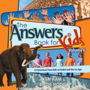Cover of the book The Answers Book for Kids Volume 6 by Dr. Tim Clarey