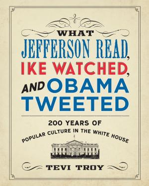 Cover of the book What Jefferson Read, Ike Watched, and Obama Tweeted by Thomas McKelvey Cleaver
