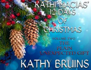 Book cover of Kathi Macias' 12 Days of Christmas - Volume 2 - The Plain Unexpected Gift
