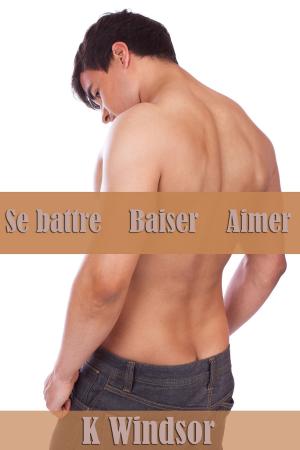 Cover of the book Se battre, Baiser, Aimer by D Anthony