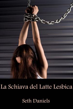 Cover of the book La Schiava del Latte Lesbica by Caralyn Knight
