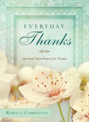 Cover of the book Everyday Thanks by Lauralee Bliss, Ramona K. Cecil, Dianne Christner, Melanie Dobson, Jerry S. Eicher, Olivia Newport, Rachael O. Phillips, Claire Sanders, Anna Schmidt