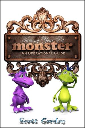 Cover of the book Taming Your Pet Monster: An Operational Guide by Scott Gordon