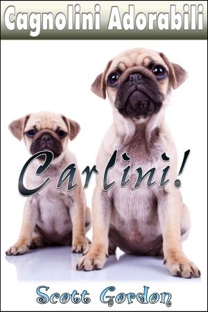 Cover of the book Cagnolini Adorabili: I Carlini by Scott Gordon