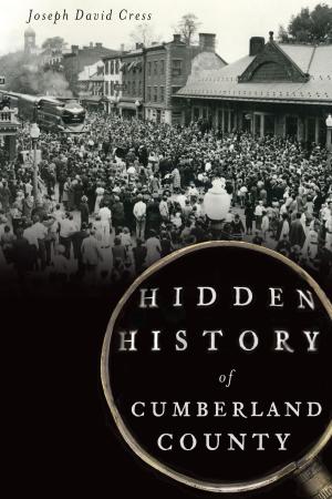 Cover of the book Hidden History of Cumberland County by Annie Graeme Larkin, Douglas L. Graeme, Richard W. Graeme IV