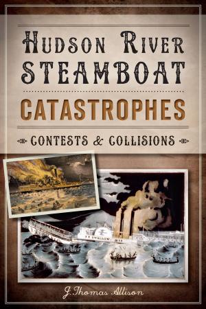 Cover of the book Hudson River Steamboat Catastrophes by Gil Bollinger, Jim Gatchell Memorial Museum
