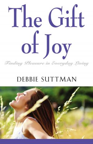Cover of the book THE GIFT OF JOY: Finding Pleasure in Everyday Living by Pamela Kribbe