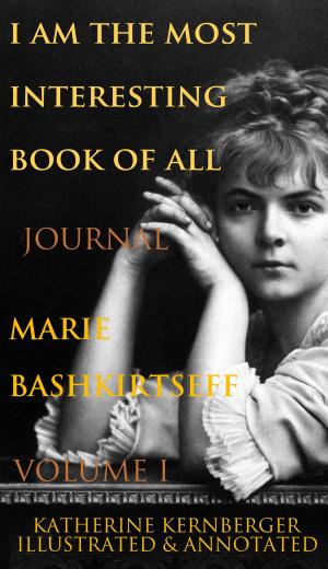 bigCover of the book I Am the Most Interesting Book of All, Volume I: The Journal of Marie Bashkirtseff by 