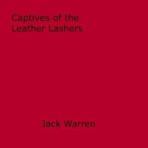 Cover of the book Captives of the Leather Lashers by Sally Wentworth