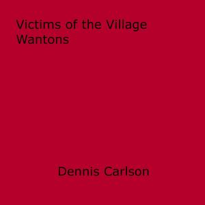Cover of the book Victims of the Village Wantons by Marjorie Cartwright