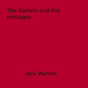 Cover of the book The Sadists and the Hostages by Miles Underwood