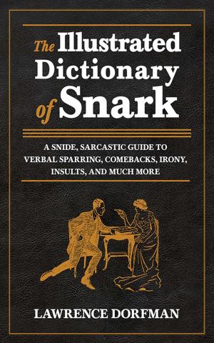 Cover of the book The Illustrated Dictionary of Snark by 凱倫．萊格特．阿伯拉雅 Karen Leggett Abouraya