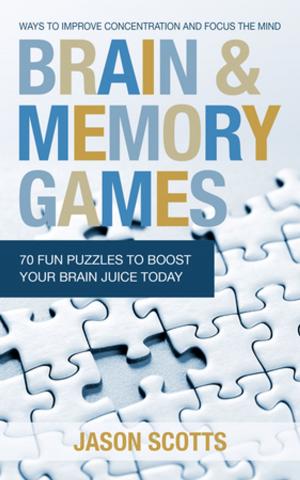 Cover of the book Brain and Memory Games: 70 Fun Puzzles to Boost Your Brain Juice Today by Kayla Woodstein