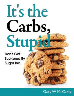 Cover of the book It's The Carbs, Stupid! by Ronald M Bazar