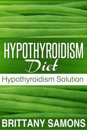 Cover of the book Hypothyroidism Diet by Brittany Samons