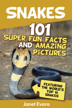 Cover of Snakes: 101 Super Fun Facts And Amazing Pictures (Featuring The World's Top 10 Snakes)