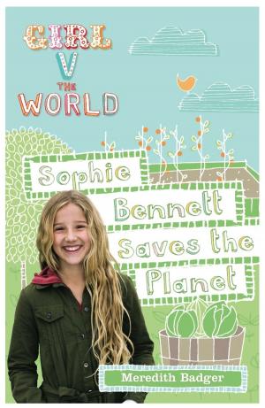 Cover of the book Girl V the World: Sophie Bennett Saves the Planet by H. I. Larry