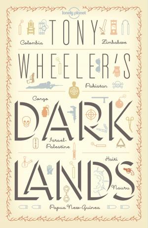 Cover of the book Tony Wheeler's Dark Lands1 by Lonely Planet Kids