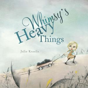 Cover of the book Whimsy's Heavy Things by Monica Kulling