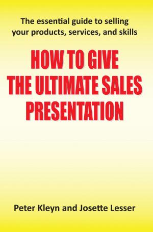 Cover of How to Give the Ultimate Sales Presentation - The Essential Guide to Selling Your Products, Services and Skills