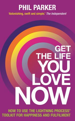 Cover of the book Get the Life You Love, Now by Gabrielle Bernstein