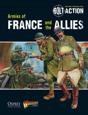 Cover of the book Bolt Action: Armies of France and the Allies by Matthew Parker