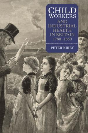 Book cover of Child Workers and Industrial Health in Britain, 1780-1850