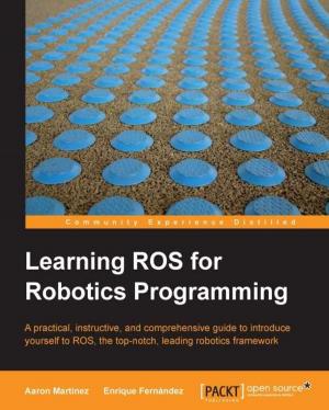 Cover of the book Learning ROS for Robotics Programming by Juwal Bose