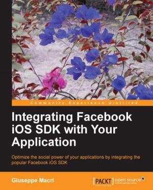 Cover of the book Integrating Facebook iOS SDK with Your Application by Muhammad Usama bin Aftab, Wajahat Karim