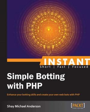 Cover of the book Instant Simple Botting with PHP by Eduonix Learning Solutions