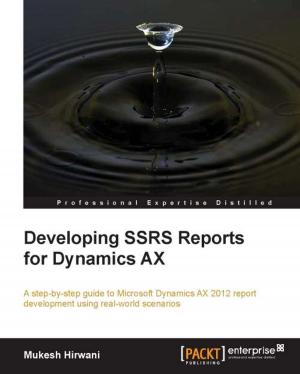 Cover of the book Developing SSRS Reports for Dynamics AX by Mithun Satheesh, Bruno Joseph D'mello, Jason Krol