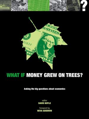 Cover of the book What if Money Grew on Trees?: Asking the Big Questions about Economics by Stella Hyde