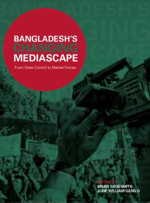 Cover of the book Bangladesh’s Changing Mediascape by Susan Ingram, Katrina Sark, Leen dHaenens