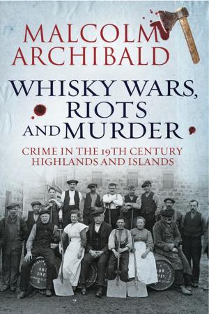 Cover of the book Whisky, Wars, Riots and Murder by Ian Black