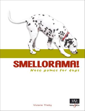 Cover of the book Smellorama! Nose games for dogs by Norm Mort