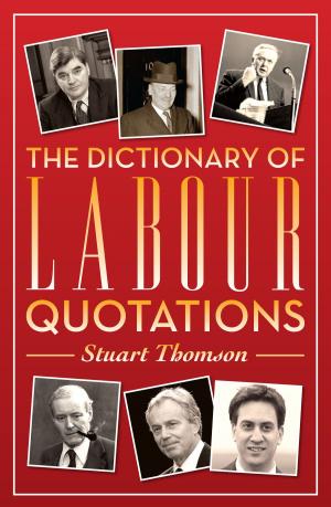Cover of the book The Dictionary of Labour Quotations by Graeme Kent
