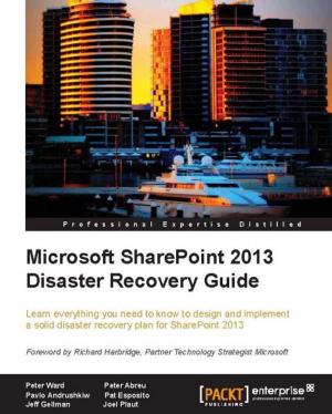 Cover of the book Microsoft SharePoint 2013 Disaster Recovery Guide by Rihards Olups, Andrea Dalle Vacche, Patrik Uytterhoeven