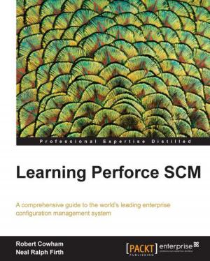 Cover of the book Learning Perforce SCM by Pradeep Kumar Singh, Madhuri Kumari, Vinoth Kumar Selvaraj, Felipe Monteiro, Venkatesh Loganathan