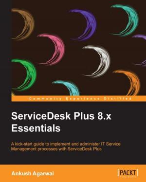 Cover of the book ServiceDesk Plus 8.x Essentials by Frahaan Hussain, Arutosh Gurung, Gareth Jones