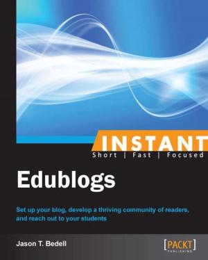 Cover of the book Instant Edublogs by Satish Bommisetty, Rohit Tamma, Heather Mahalik
