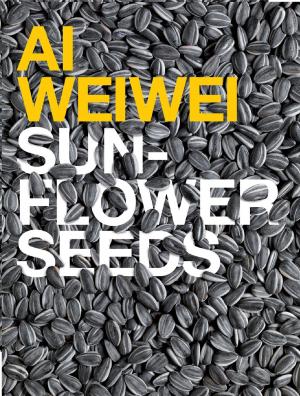 Cover of the book Ai Weiwei: Sunflower Seeds by Yayoi Kusama
