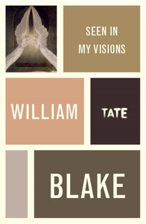 Cover of the book William Blake: Seen in My Visions: A Descriptive Catalogue of Pictures by 