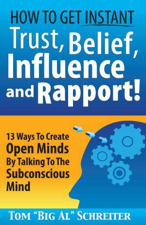 Cover of the book How To Get Instant Trust, Belief, Influence and Rapport! by Tom 