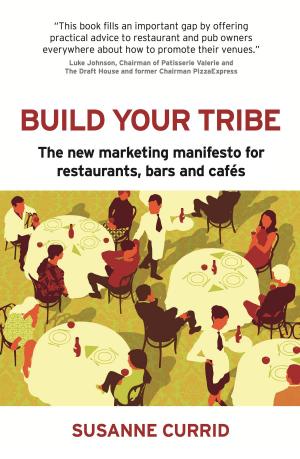 Cover of the book BUILD YOUR TRIBE: The new marketing manifesto for restaurants, bars and cafés by Luis Alvarez Satorre