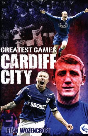 Cover of the book Cardiff City Greatest Games by Alanna Reilly, Gerald Reilly