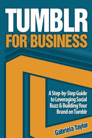Cover of the book TUMBLR FOR BUSINESS: The Ultimate Guide by Gabriela Taylor