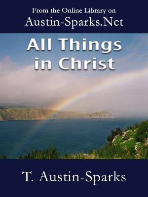 Cover of the book All Things in Christ by T. Austin-Sparks
